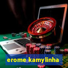 erome kamylinha